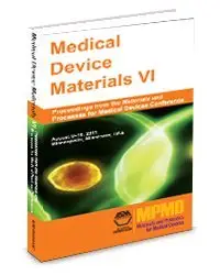 MEDICAL DEVICES VI: Proceedings from the Materials and Processes for Medical Devices Conference August 8-10, 2011