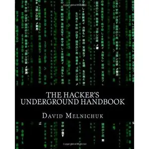 The Hacker's Underground Handbook: Learn how to hack and what it takes to crack even the most secure systems! (Repost)