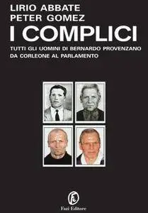 Lirio Abbate, Peter Gomez - I complici. Tutti gli uomini di Bernando Provenzano da Corleone al Parlamento (Repost)