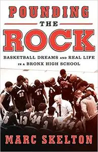Pounding the Rock: Basketball Dreams and Real Life in a Bronx High School