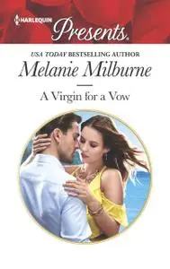 «A Virgin for a Vow» by MELANIE MILBURNE