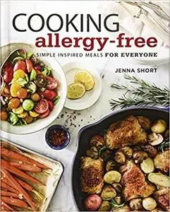 Cooking Allergy-Free: Simple Inspired Meals for Everyone