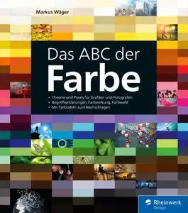 Markus Wäger - Das ABC der Farbe: Theorie und Praxis für Grafiker und Fotografen