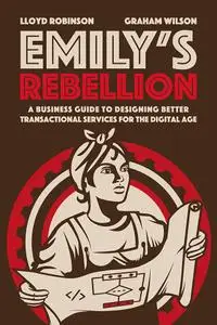 Emily's Rebellion: A business guide to designing better transactional services for the digital age