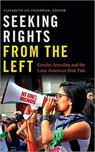 Seeking Rights from the Left: Gender, Sexuality, and the Latin American Pink Tide