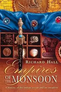 Empires of the Monsoon: A History of the Indian Ocean and Its Invaders