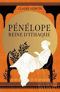 Claire North, "Le chant des déesses, tome 1 : Pénélope, Reine d'Ithaque"