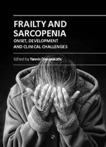 "Frailty and Sarcopenia: Onset, Development and Clinical Challenges" ed. by Yannis Dionyssiotis
