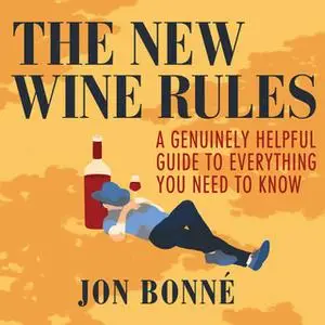«The New Wine Rules - A Genuinely Helpful Guide to Everything You Need to Know» by Jon Bonn