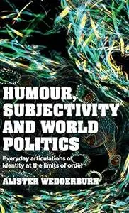 Humour, subjectivity and world politics: Everyday articulations of identity at the limits of order