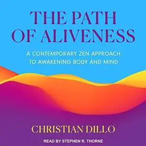 The Path of Aliveness: A Contemporary Zen Approach to Awakening Body and Mind [Audiobook]