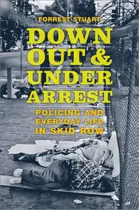 Down, Out & Under Arrest: Policing and Everyday Life in Skid Row