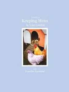 A Guide to Keeping Hens In Your Garden (2003)