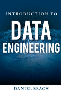 Introduction to Data Engineering : Learn the skills needed to break into Data Engineering