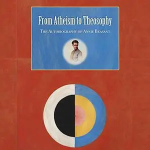 From Atheism to Theosophy: The Autobiography of Annie Besant [Audiobook]