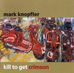 Mark Knopfler - Kill To Get Crimson (2007)