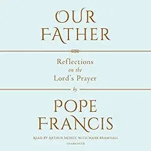 Our Father: Reflections on the Lord's Prayer [Audiobook]