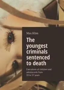 «The youngest criminals sentenced to death» by Max Klim