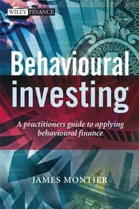 Behavioural Investing: A Practitioners Guide to Applying Behavioural Finance