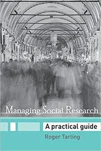 Managing Social Research: A Practical Guide (Repost)