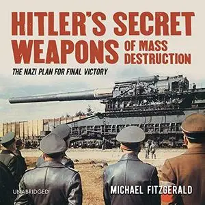 Hitler's Secret Weapons of Mass Destruction: The Nazi Plan for Final Victory [Audiobook]