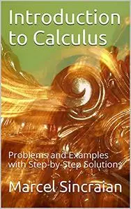 Introduction to Calculus: Problems and Examples with Step-by-Step Solutions
