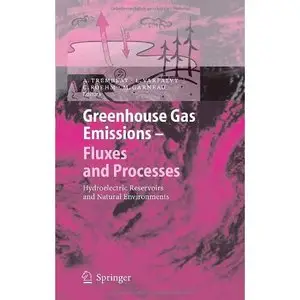 Greenhouse Gas Emissions - Fluxes and Processes: Hydroelectric Reservoirs and Natural Environments by  A. Tremblay [Repost]