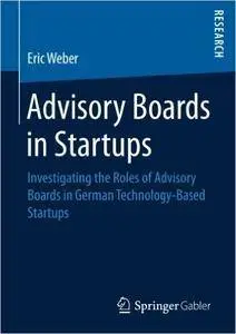 Advisory Boards in Startups: Investigating the Roles of Advisory Boards in German Technology-Based Startups