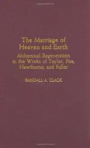 The Marriage of Heaven and Earth: Alchemical Regeneration in the Works of Taylor, Poe, Hawthorne, and Fuller (Repost)