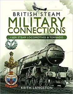 British Steam Military Connections: LNER Steam Locomotives & Tornado