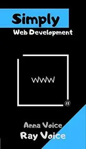 Simply Web Development: An introduction to the world of Web development