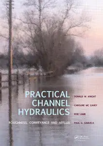 "Practical Channel Hydraulics: Roughness, Conveyance and Afflux" by Donald W. Knight, et al.