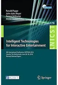Intelligent Technologies for Interactive Entertainment: 8th International Conference, INTETAIN 2016 [Repost]