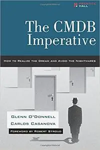 CMDB Imperative, The: How to Realize the Dream and Avoid the Nightmares: How to Realize the Dream and Avoid the Nightmar