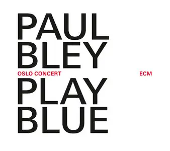 Paul Bley - Paul Bley Play Blue: Oslo Concert (2014) [Official Digital Download 24-bit/96kHz]