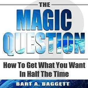 The Magic Question: How to Get What You Want in Half the Time [Audiobook]