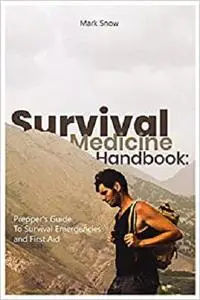 Survival Medicine Handbook: Prepper's Guide to Survival Emergencies and First Aid