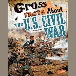 «Gross Facts About the U.S. Civil War» by Mira Vonne