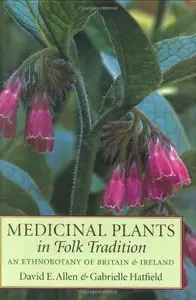 Medicinal Plants in Folk Tradition: An Ethnobotany of Britain and Ireland by David E. Allen