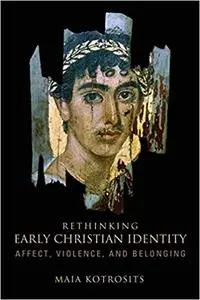 Rethinking Early Christian Identity: Affect, Violence, and Belonging