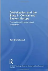 Globalization and the State in Central and Eastern Europe: The Politics of Foreign Direct Investment [Repost]