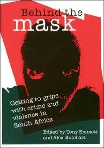 Behind the Mask: Getting to Grips with Crime and Violence in South Africa