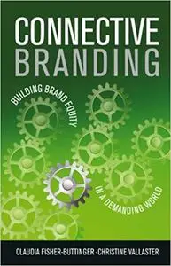 Connective Branding: Building Brand Equity in a Demanding World