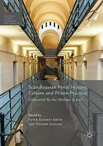Scandinavian Penal History, Culture and Prison Practice: Embraced By the Welfare State? (Repost)