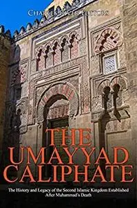 The Umayyad Caliphate: The History and Legacy of the Second Islamic Kingdom Established After Muhammad’s Death