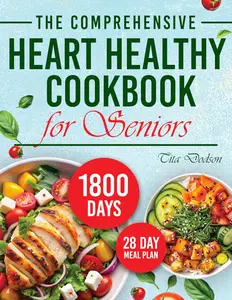The Comprehensive Heart Healthy Cookbook for Seniors