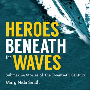 Heroes Beneath the Waves: True Submarine Stories of the Twentieth Century [Audiobook]