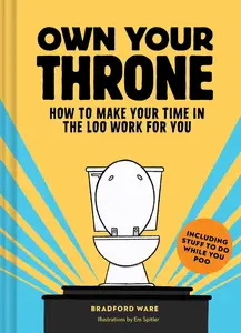 Own Your Throne: How to Make Your Time in the Loo Work for You