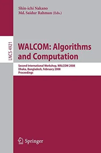WALCOM: Algorithms and Computation: Second International Workshop, WALCOM 2008, Dhaka, Bangladesh, February 7-8, 2008. Proceedi