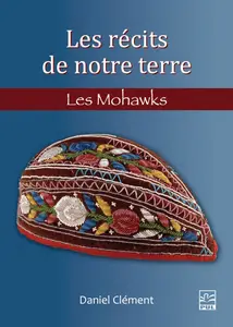 Daniel Clément, "Les récits de notre terre: Les Mohawks"
